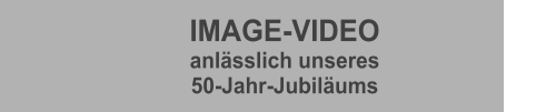 IMAGE-VIDEO anl�sslich unseres 50-Jahr-Jubil�ums